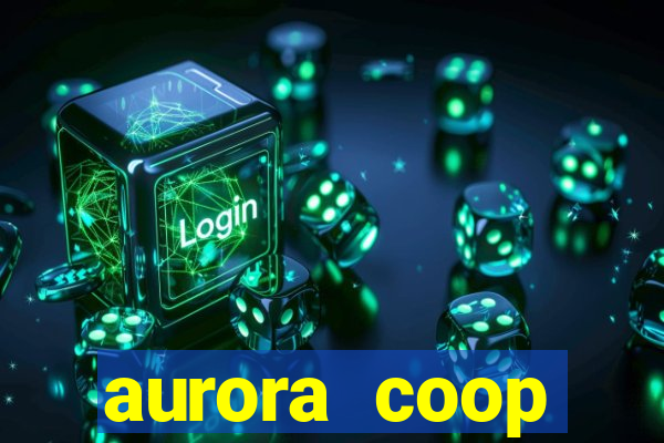 aurora coop trabalhe conosco